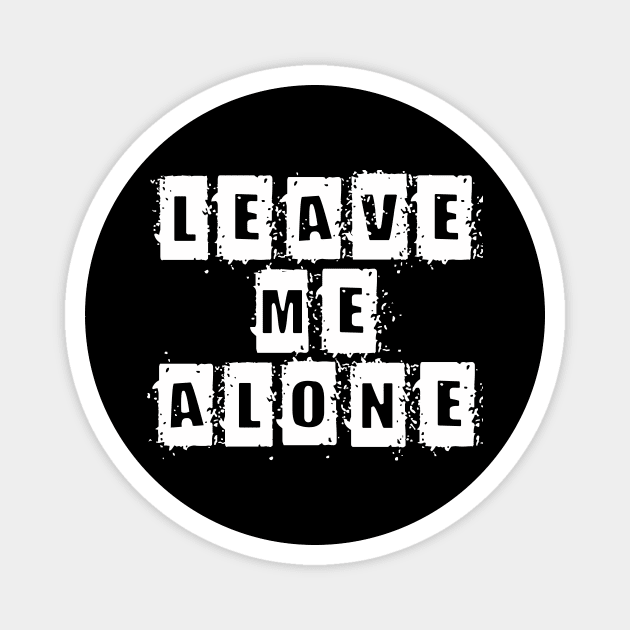 Leave me alone Magnet by Sterling